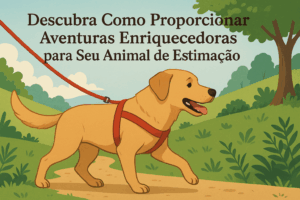 Leia mais sobre o artigo Como Enriquecer a Vida do Seu Pet com Aventuras e Experiências